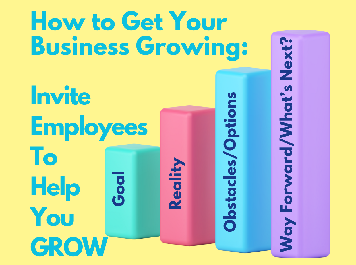 How to Get Your Business Growing, Part Two: Invite Employees to Help You GROW – Cathryn Castle Garcia