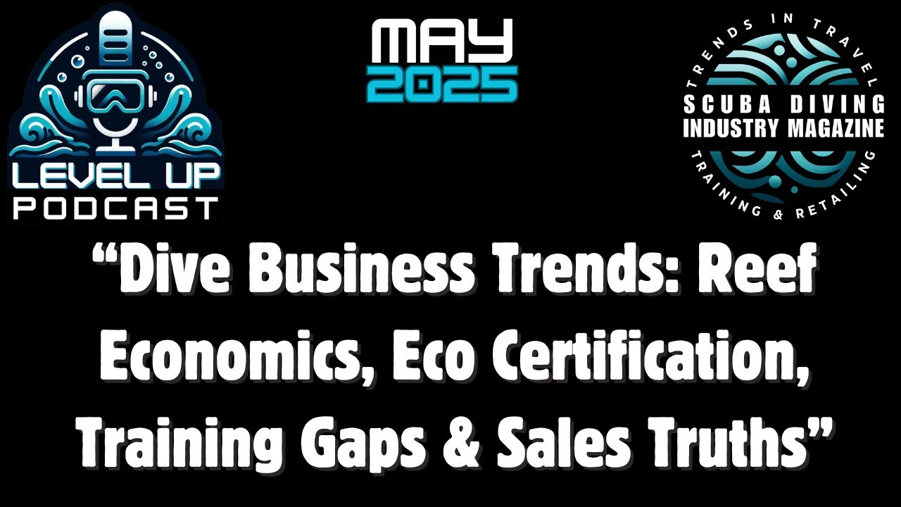 May 2025 Level Up Podcast, Season 2, Ep. 5: By Scuba Diving Industry Magazine