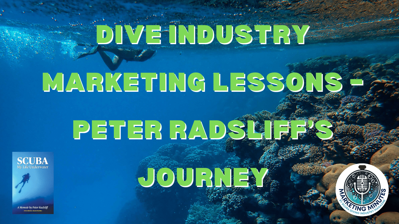 Dive Industry Marketing Lessons – Peter Radsliff’s Journey | Marketing Minutes