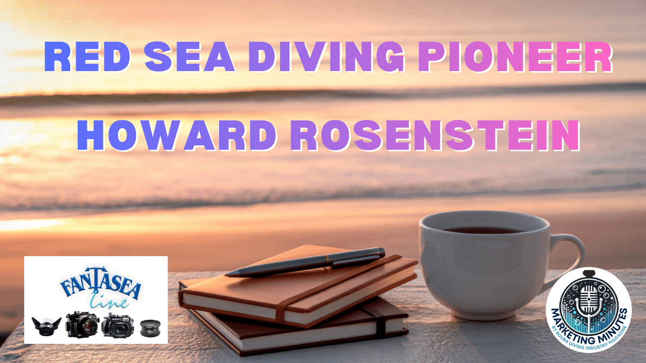 Red Sea Diving Pioneer Howard Rosenstein | Marketing Minutes