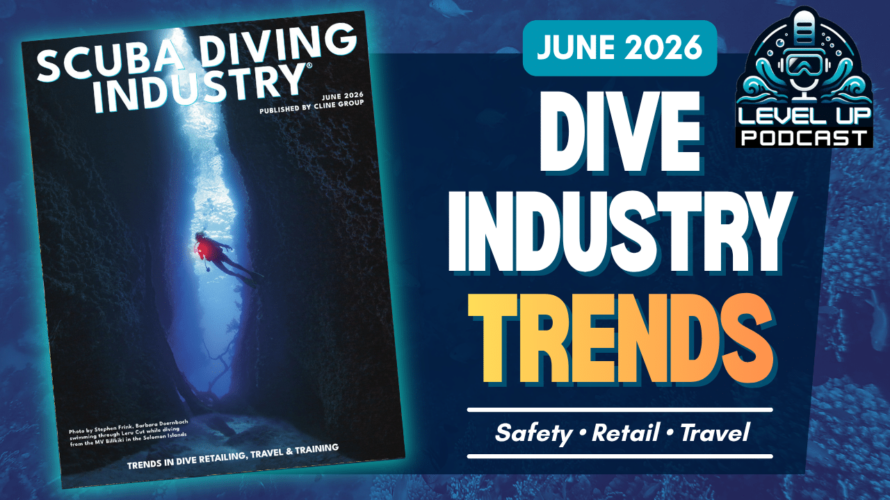 June 2026 Level UP Podcast | Scuba Diving Industry Trends – Retail, Travel & Training