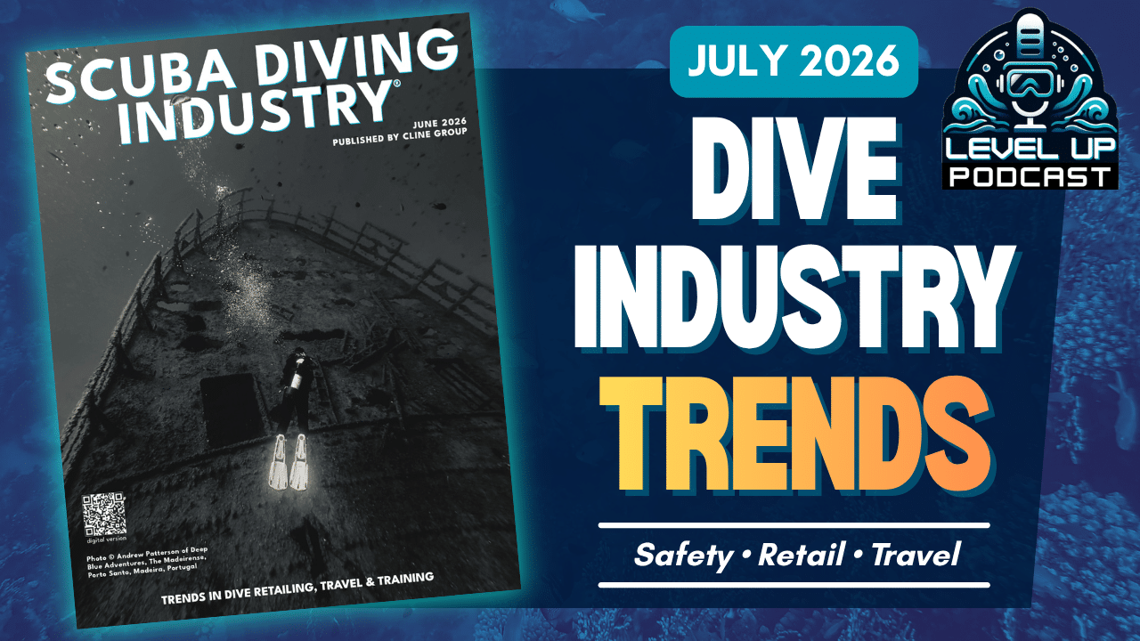 July 2026 Level UP Podcast | Scuba Diving Industry Trends – Retail, Travel & Training